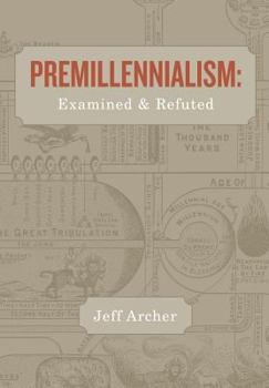 Paperback Premillennialism: Examined and Refuted Book