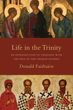 Paperback Life in the Trinity: An Introduction to Theology with the Help of the Church Fathers Book