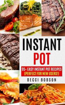 Paperback Instant Pot: 95+ Easy Instant Pot Recipes (Perfect For New Users!) Book