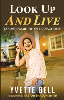 Paperback Look Up And Live: Taking Dominion Over Diagnosis Book