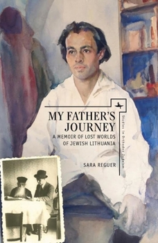 Hardcover My Father's Journey: A Memoir of Lost Worlds of Jewish Lithuania Book