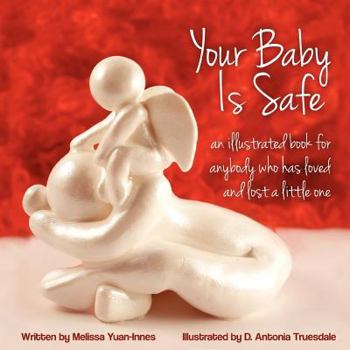 Paperback Your Baby Is Safe: A Book for Anybody Who Has Loved and Lost a Little One Book