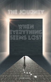Paperback The Journey: When Everything Seems Lost Book