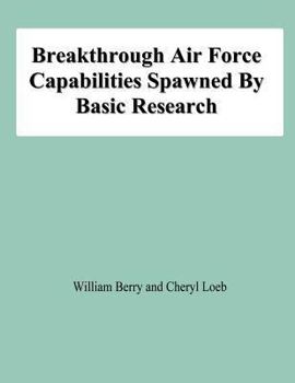 Paperback Breakthrough Air Force Capabilities Spawned By Basic Research Book