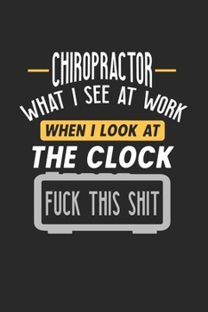 Chiropractor What I See At Work: Funny Journal | 6x9 Notebook | 120 pages | Dot Grid