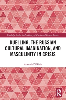 Paperback Duelling, the Russian Cultural Imagination, and Masculinity in Crisis Book