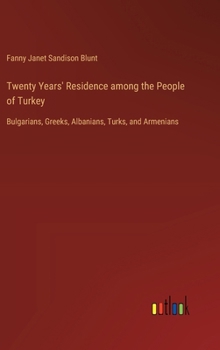 Hardcover Twenty Years' Residence among the People of Turkey: Bulgarians, Greeks, Albanians, Turks, and Armenians Book