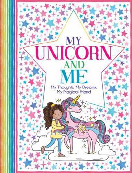 Paperback My Unicorn and Me: My Thoughts, My Dreams, My Magical Friend ('All About Me' Diary & Journal Series) Book