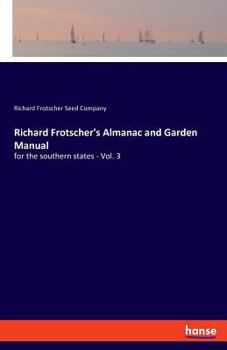 Paperback Richard Frotscher's Almanac and Garden Manual: for the southern states - Vol. 3 Book