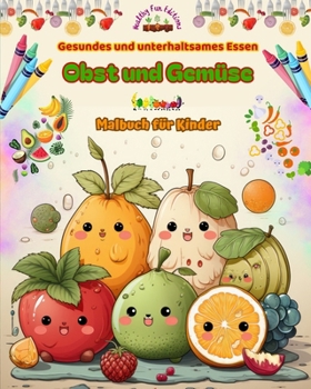 Paperback Gesundes und unterhaltsames Essen: Obst und Gemüse Malbuch für Kinder Niedliche Designs für unersättliche Fresser: Bezaubernde Bilder einer gesunden L [German] Book