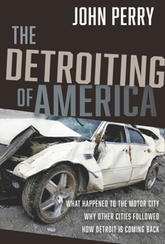 Hardcover The Detroiting of America: What Happened to the Motor City - Why Other Cities Followed - How Detroit Is Coming Back Book