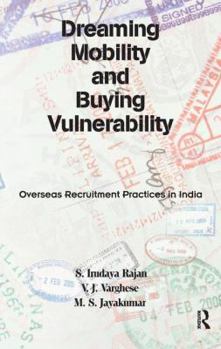 Paperback Dreaming Mobility and Buying Vulnerability: Overseas Recruitment Practices in India Book