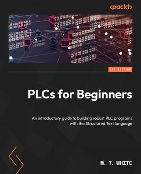 Paperback PLCs for Beginners: An introductory guide to building robust PLC programs with Structured Text Book