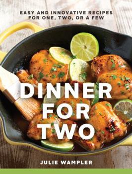 Hardcover Dinner for Two: Easy and Innovative Recipes for One, Two, or a Few Book
