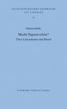 Macht Tugend Schon?: Uber Lebenskunst Und Moral
