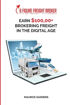 Paperback 6 Figure Freight Broker: Make $100,000+ Brokering Freight In The Digital Age Setup Incomplete Book