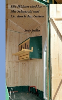 Die Hühner sind los: Mit Schnarchi und Co. durch den Garten