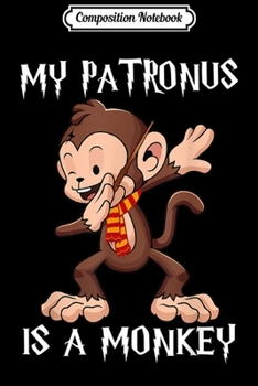 Composition Notebook: My Patronus Is A Monkey Magical Monkey Dabbing Gift Journal/Notebook Blank Lined Ruled 6x9 100 Pages