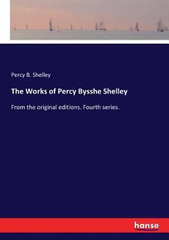 Paperback The Works of Percy Bysshe Shelley: From the original editions. Fourth series. Book