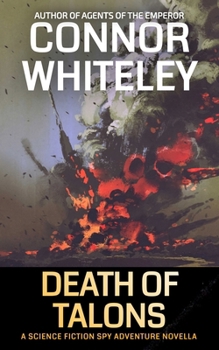 Death Of Talons: A Science Fiction Spy Adventure Novella (Agents of the Emperor Science Fiction Stories)