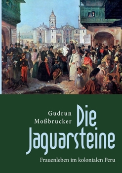 Paperback Die Jaguarsteine: Frauenleben im kolonialen Peru [German] Book