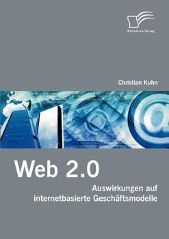 Paperback Web 2.0: Auswirkungen auf internetbasierte Geschäftsmodelle [German] Book