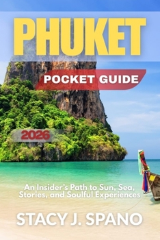 PHUKET POCKET GUIDE 2026: An Insider’s Path to Sun, Sea, Stories, and Soulful Experiences