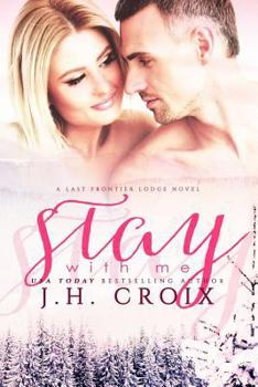 Stay With Me - Book #5 of the Last Frontier Lodge