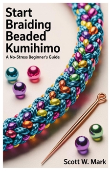 Paperback Start Braiding Beaded Kumihimo: A No-Stress Beginner's Guide Book