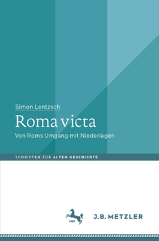 Roma victa: Von Roms Umgang mit Niederlagen (Schriften zur Alten Geschichte)
