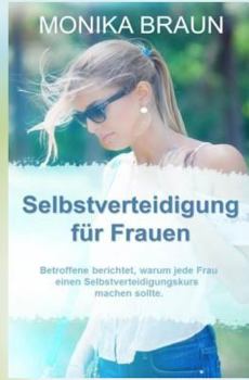 Paperback Selbstverteidigung fuer Frauen: Betroffene berichtet, warum jede Frau einen Selbstverteidigungskurs machen sollte. [German] Book
