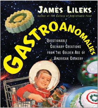 Hardcover Gastroanomalies: Questionable Culinary Creations from the Golden Age of American Cookery Book
