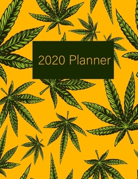 2020 Planner: Yellow and Green Weed Cannabis Marijuana Stoner 2020 Organizer; Monthly and Weekly 2020 Planner Journal (Planners & Organizers)