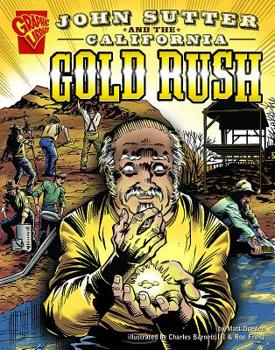 John Sutter and the California Gold Rush (Graphic Library: Graphic History) - Book  of the Graphic Library: Graphic History