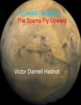 Archibald Gardener: The Sparks Fly Upward