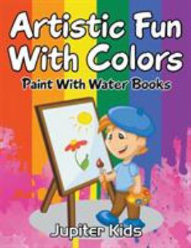 Paperback Artistic Fun With Colors: Paint With Water Books Book