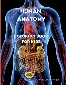 Human Anatomy Coloring Book for Kids: Human Body Activity and Coloring Book for Kids Ages 8 and Up | My First Human Body Parts and Human Anatomy Coloring Book