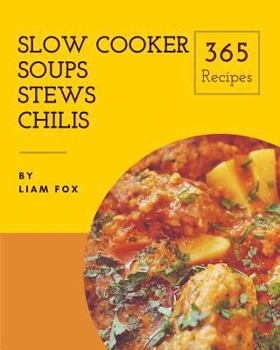 Paperback Slow Cooker Soups, Stews and Chilis 365: Enjoy 365 Days with Amazing Slow Cooker Soups, Stews and Chilis Recipes in Your Own Slow Cooker Soups, Stews Book