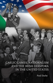 Paperback Gaelic Games, Nationalism and the Irish Diaspora in the United States Book