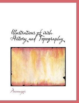 Paperback Illustrations of Irish History and Topography [Large Print] Book