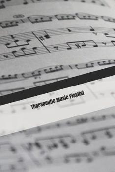 Paperback Therapeutic Music Playlist: Logbook to Organize Your Favorite Soothing and Relaxing Songs for Healing and Meditation Book