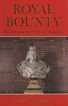 Hardcover Royal Bounty: The Making of a Welfare Monarchy Book