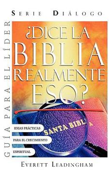 �La Biblia realmente dice eso? (GUIA PARA EL LIDER): Serie Di�logo