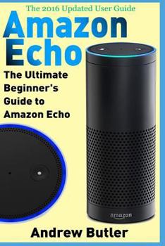 Paperback Amazon Echo: The Ultimate Beginner's Guide to Amazon Echo Book