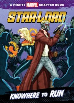 Star-Lord: Knowhere to Run: A Mighty Marvel Chapter Book