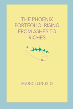 Paperback The Phoenix Portfolio: Rising from Ashes to Riches Book