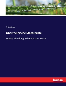 Paperback Oberrheinische Stadtrechte: Zweite Abteilung: Schwäbisches Recht [German] Book