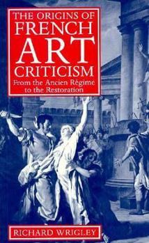 Paperback The Origins of French Art Criticism: From the Ancien Régime to the Restoration Book