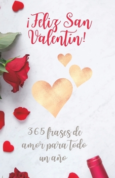 Paperback ¡Feliz San Valentín!: 365 frases de amor para todo un año - Te quiero mi amor [Spanish] Book