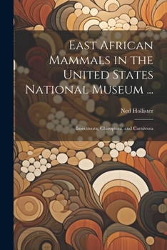 East African Mammals in the United States National Museum ...: Insectivora, Chiroptera, and Carnivora